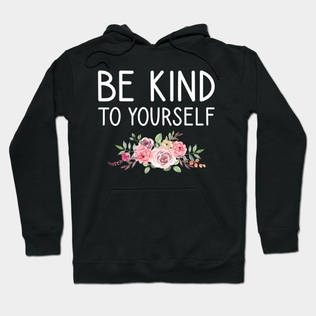 be kind to yourself Hoodie by DragonTees